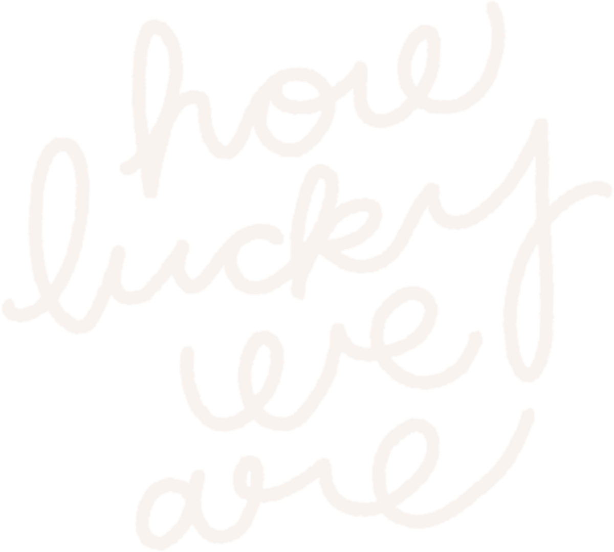 how lucky we are